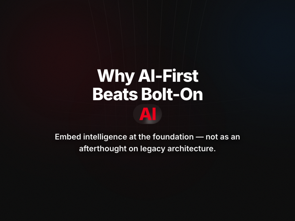 Why AI-First Architecture Beats Bolt-On AI Every Time
